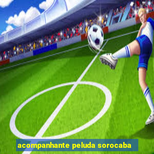 acompanhante peluda sorocaba